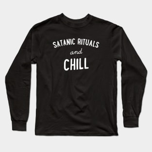 Satanic Rituals and Chill Long Sleeve T-Shirt